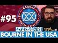 BETTER THAN WE THOUGHT | Part 95 | BOURNE IN THE USA FM21 | Football Manager 2021