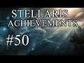 Stellaris Achievements - Part 50