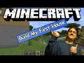 Minecraft First Time Playing | I Build My First House!