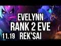 EVELYNN vs REK'SAI (JUNGLE) | Rank 2 Eve, 16/2/5, Legendary | NA Challenger | v11.19