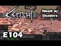 Kenshi Noob w/ Shaders - Live/4k/UHD - E104 Back to Squin to rest and recuperate?  Please?!