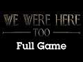 We Were Here Too with James - Full Game