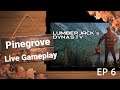 Lumberjack Dynasty  Pinegrove Ep 6 Live Gameplay