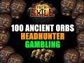 Path of Exile: 100 ANCIENT ORBS HEADHUNTER GAMBLING. Insane profit or waste of Curency?
