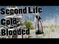 Second Life | Cold Blooded 4K