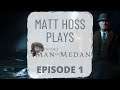 Matt Hoss Plays - Man Of Medan (Part 1)