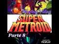 【Playing Video】SNES Super Metroid Samus Aran part 8