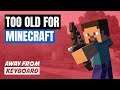 Too old for Minecraft?