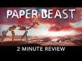Paper Beast - 2 Minute Review