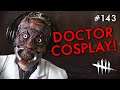 DOCTOR COSPLAY - ZE DOCTOR WILL SEE YOU NOW! (Dead By Daylight #143)