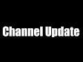 Channel Update (I'm back for real)