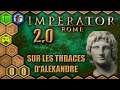 🎮 450#00 Sur les Thraces d'Alexandre ! [FR/SLAN] Let's Play Heirs of Alexander, Imperator : Rome 2.0