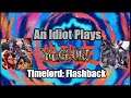 An Idiot Plays YuGiOh: Timelord - Flashback (Time Thief Darklord)