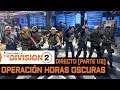 [DIRECTO] #TheDivision2 - OPERACIÓN HORAS OSCURAS [PARTE 1/2]