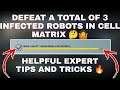 DEFEAT A TOTAL OF 3 INFECTED ROBOTS IN CELL MATRIX