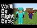 NOOB and PRO - Well be right back minecraft - by Razzy