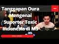 Tanggapan Oura Mengenai Suporter Toxic Indonesia di M3
