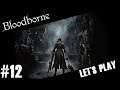 Bloodborne - Let's Play #12