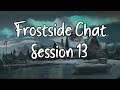 Frostside Chat - Session 13