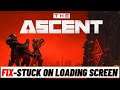 How to Fix The Ascent Stuck on Loading Screen