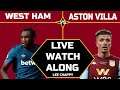 WEST HAM vs ASTON VILLA Live Stream Watchalong HD Fan Cam | Premier League | WHU VILLA