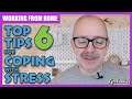 Top 6 Tips for Coping with Stress - Working from Home 2021 - Ep8