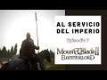AL SERVICIO DEL IMPERIO | Mount and Blade 2: Roberto del Piero | Episodio 7