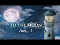 To the Moon - [03] - Акт III