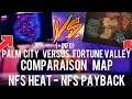 PALM CITY VERSUS FORTUNE VALLEY | COMPARAISON MAP NFS HEAT - NFS PAYBACK ( +INFO)