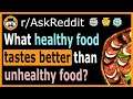 What healthy food tastes better than unhealthy food? - (r/AskReddit)