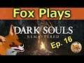 Fox Plays 🎮 Dark Souls Remastered - The Manosphere Ep 16