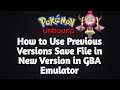 How to Use Previous Versions Save file in New Version in GBA Emulator