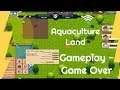 Aquaculture Land - Gameplay - GAME OVER
