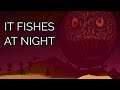 IT FISHES AT NIGHT - YOU MEET A STRANGE FISHERMAN WHO QUICKLY BECOMES A PROBLEM