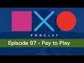 SquareXO | PlayStation Podcast | Episode 97 - Pay to Play