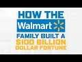 How The Walmart Family Built A 100 Billion Dollar Fortune