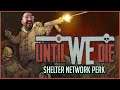 until we die updated  - Trying until we die shelter network perk