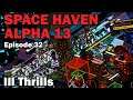 Ill Thrills: Space Haven Alpha 13 [S1 EP32]