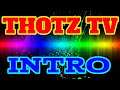 INTRO | THOTZ TV