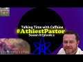 #AtheistPastor (Talking Time with Caffeine Season 8 Episode 2)