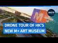Drone tour of Hong Kong's new M+ modern art museum in West Kowloon