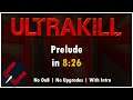 ULTRAKILL Prelude 1.04 - Any% No OoB | No Upgrades | w/ Intro in 8:26