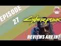 Episode 27 - Cyberpunk 2077 Reviews are in!