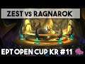 Zest vs Ragnarok EPT KR #11