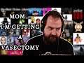 ZekeMOM: Mom... I'm getting a Vasectomy.