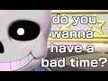 "do you wanna have a bad time?" (A sans/mii gunner compilation)
