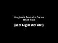 Vaughan's favourite Video Games of all time (As of August 26th 2021)