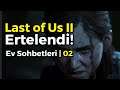 Last of Us II Ertelendi! | EV SOHBETLERİ 02 | Canlı