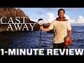 Cast Away - 1-Minute Movie Review