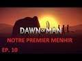 DAWN OF MAN ép.10: NOTRE PREMIER MENHIR - LET'S PLAY FR PAR DEASO